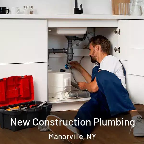  New Construction Plumbing Manorville, NY